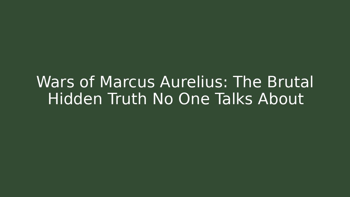 Wars of Marcus Aurelius: The Brutal Hidden Truth No One Talks About