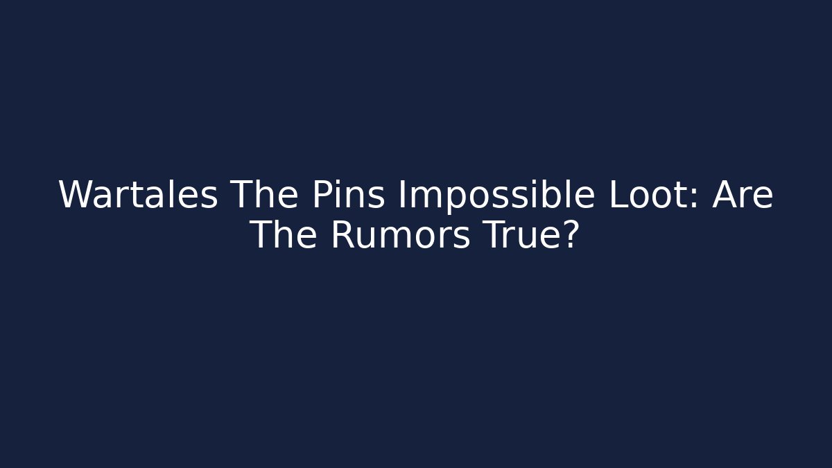 Wartales The Pins Impossible Loot: Are The Rumors True? - Método de Aprovação