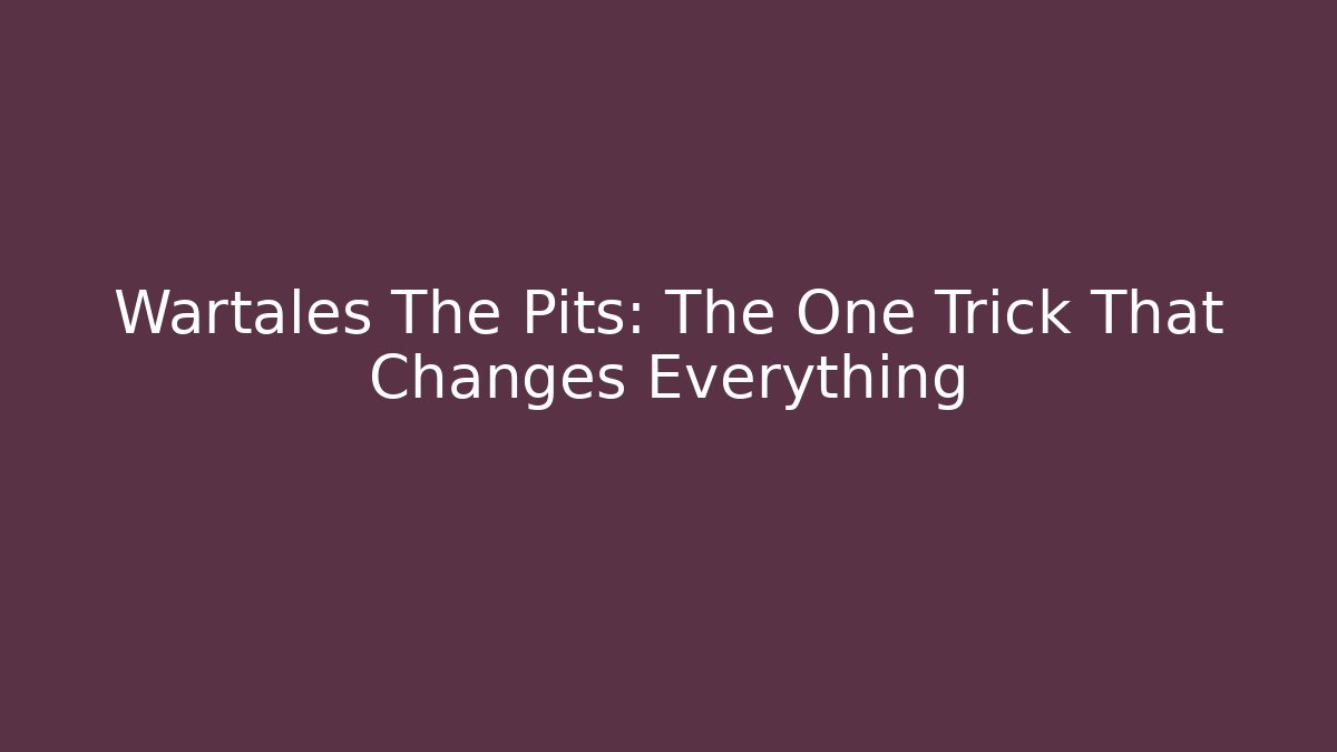 Wartales The Pits: The One Trick That Changes Everything