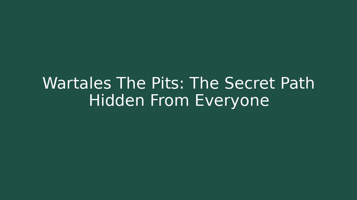 Wartales The Pits: The Secret Path Hidden From Everyone