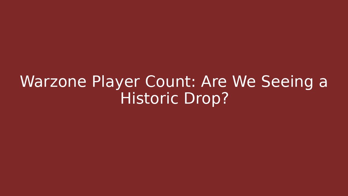 Warzone Player Count: Are We Seeing a Historic Drop?