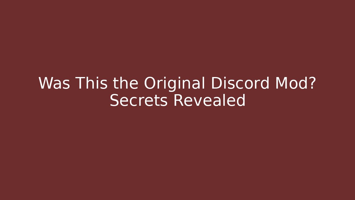 Was This the Original Discord Mod? Secrets Revealed