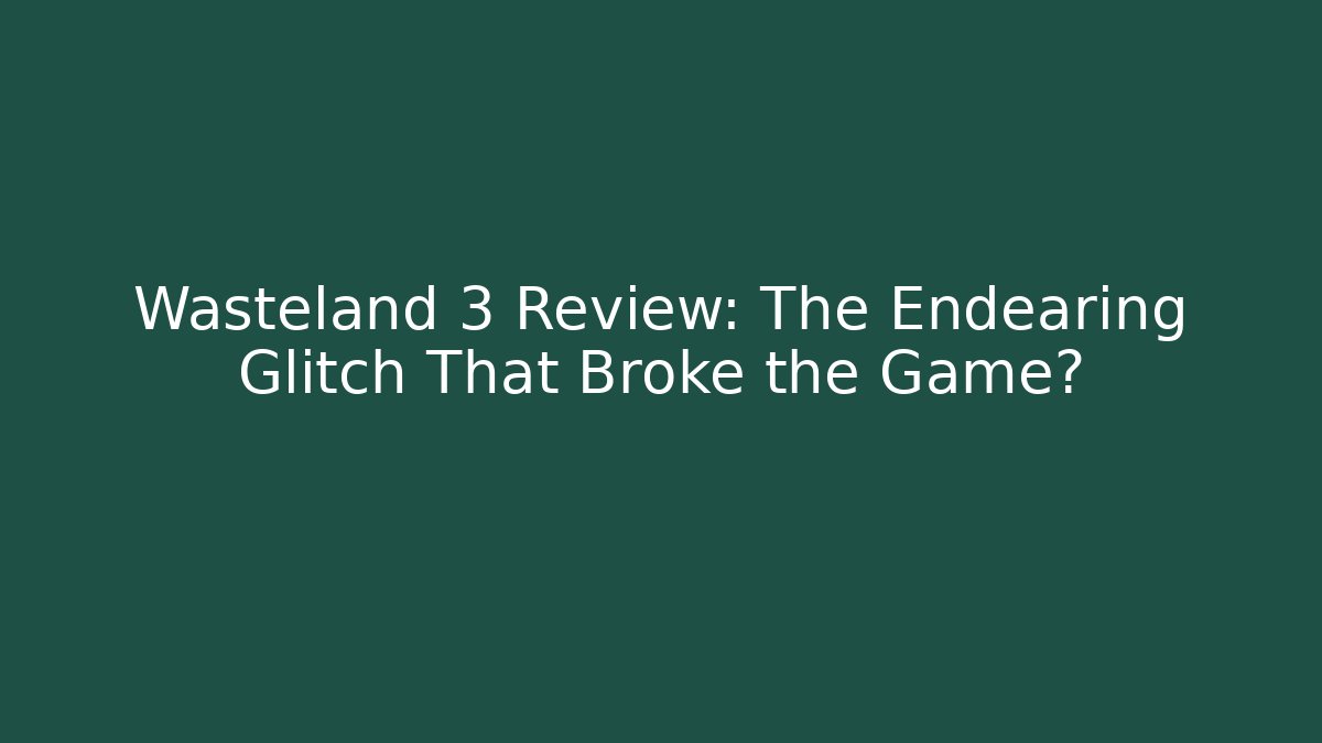 Wasteland 3 Review: The Endearing Glitch That Broke the Game?