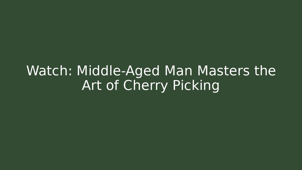 Watch: Middle-Aged Man Masters the Art of Cherry Picking