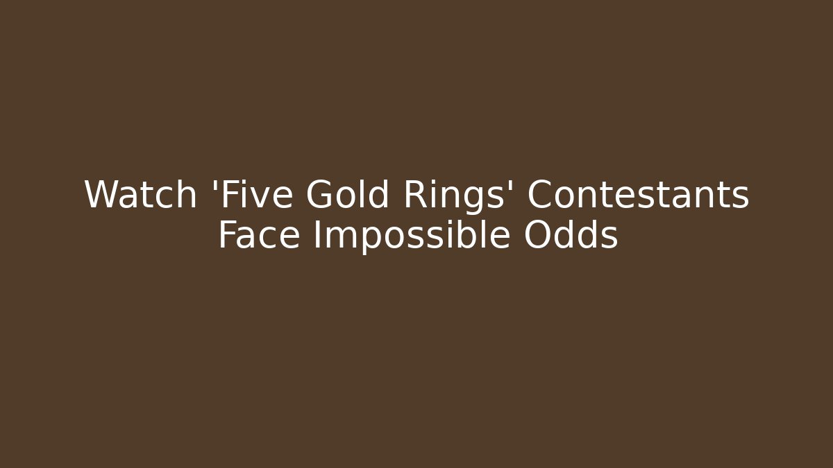 Watch 'Five Gold Rings' Contestants Face Impossible Odds
