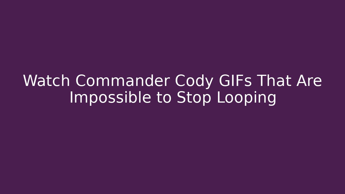 Watch Commander Cody GIFs That Are Impossible to Stop Looping