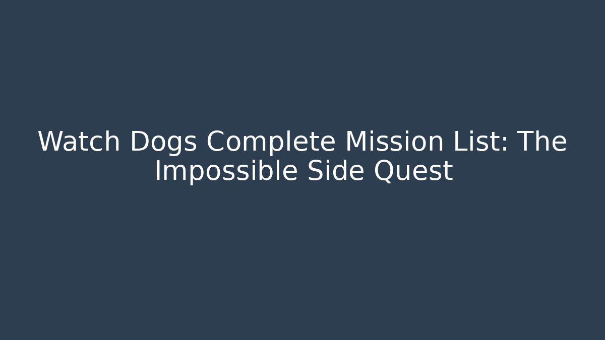 Watch Dogs Complete Mission List: The Impossible Side Quest
