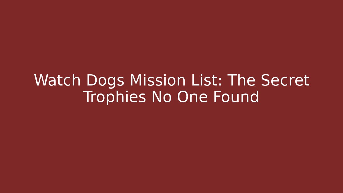Watch Dogs Mission List: The Secret Trophies No One Found - Método de Aprovação