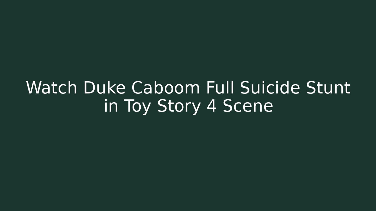 Watch Duke Caboom Full Suicide Stunt in Toy Story 4 Scene