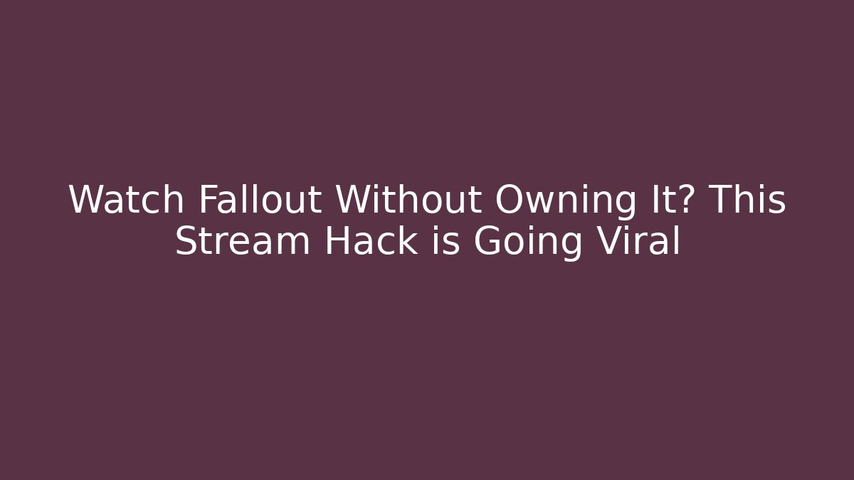 Watch Fallout Without Owning It? This Stream Hack is Going Viral