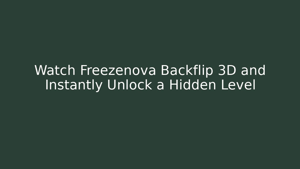 Watch Freezenova Backflip 3D and Instantly Unlock a Hidden Level