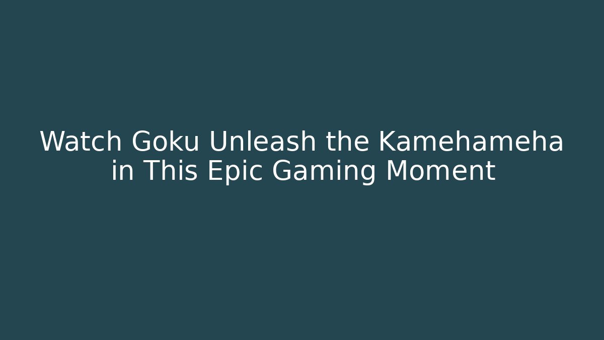 Watch Goku Unleash the Kamehameha in This Epic Gaming Moment