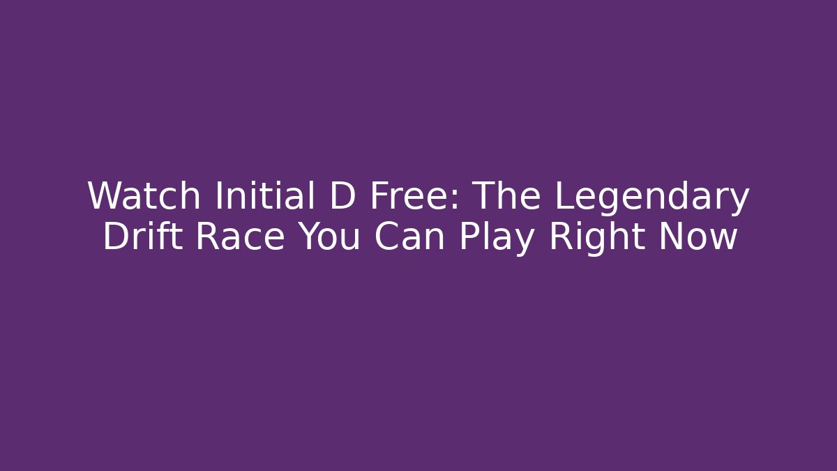 Watch Initial D Free: The Legendary Drift Race You Can Play Right Now