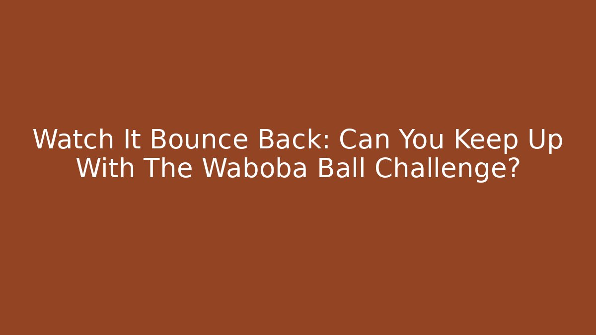 Watch It Bounce Back: Can You Keep Up With The Waboba Ball Challenge?