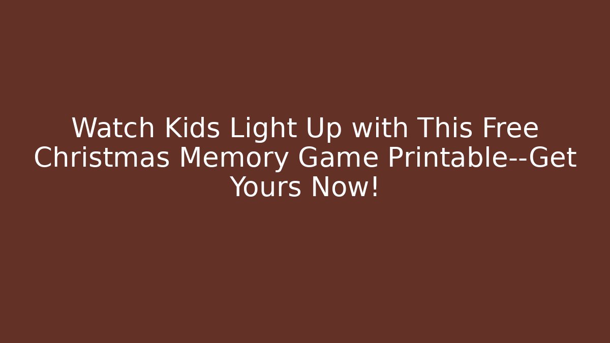 Watch Kids Light Up with This Free Christmas Memory Game Printable—Get Yours Now!
