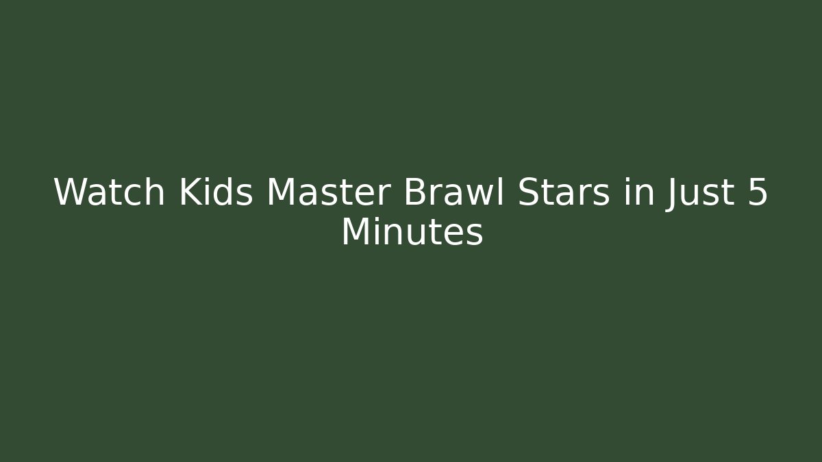 Watch Kids Master Brawl Stars in Just 5 Minutes