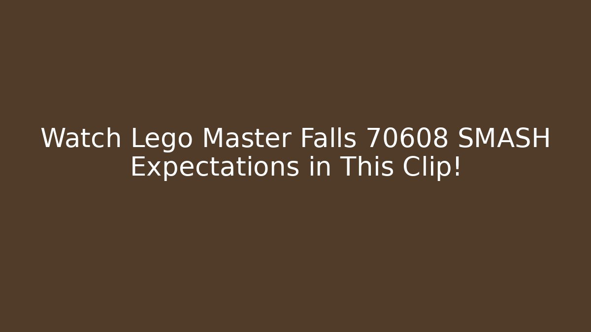 Watch Lego Master Falls 70608 SMASH Expectations in This Clip! - Método de Aprovação