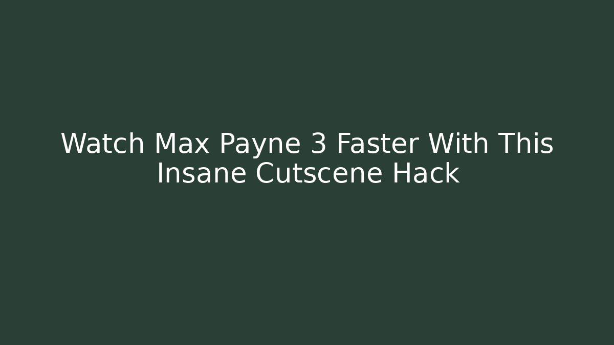 Watch Max Payne 3 Faster With This Insane Cutscene Hack
