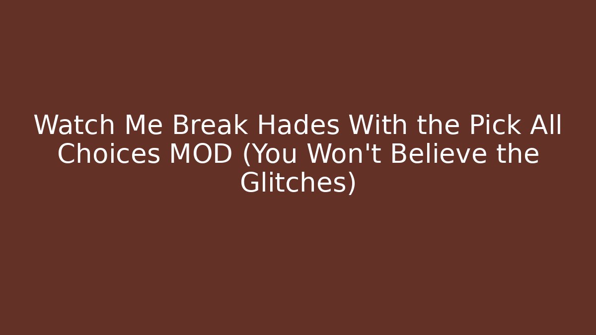 Watch Me Break Hades With the Pick All Choices MOD (You Won't Believe the Glitches)