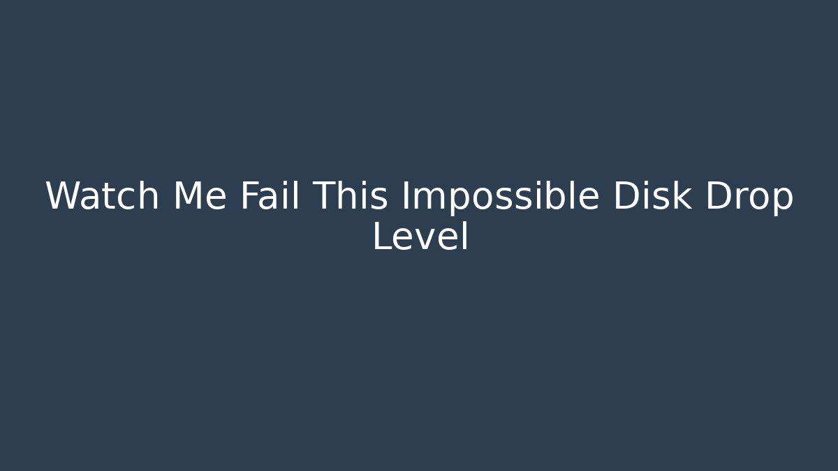Watch Me Fail This Impossible Disk Drop Level