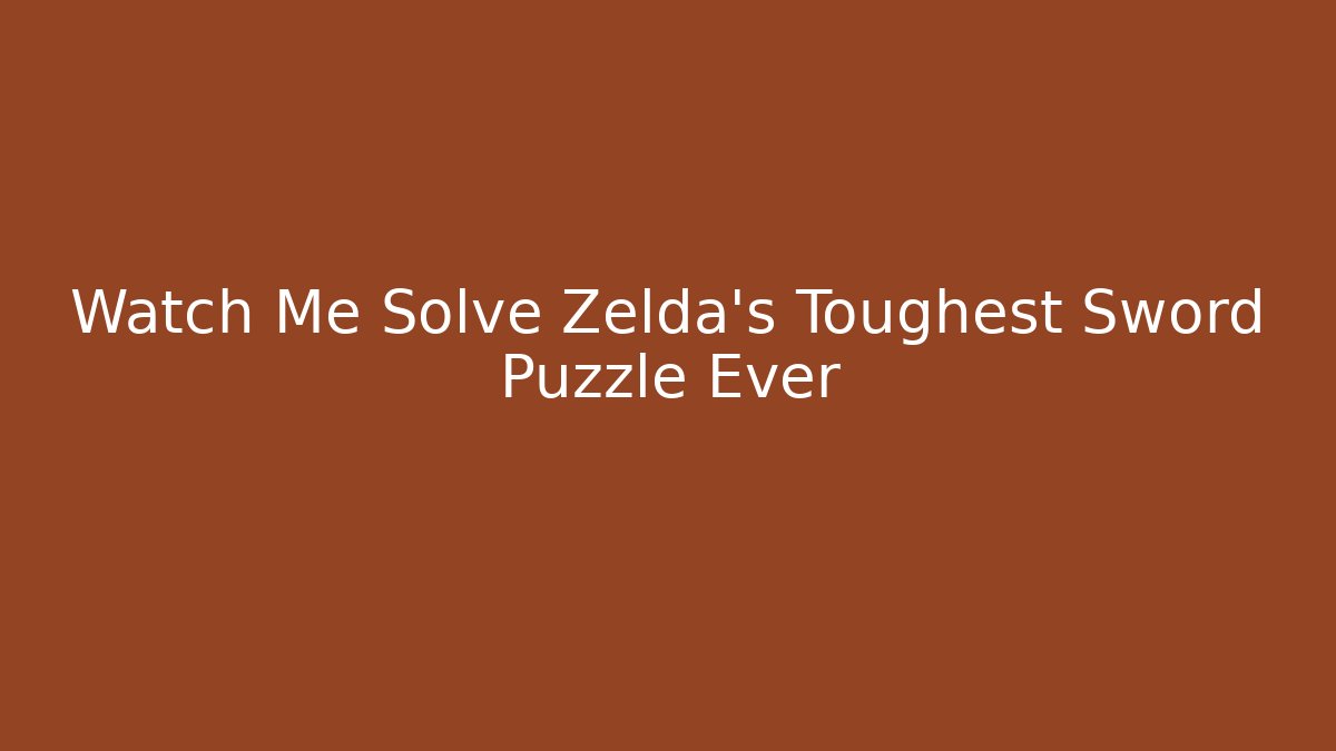 Watch Me Solve Zelda's Toughest Sword Puzzle Ever