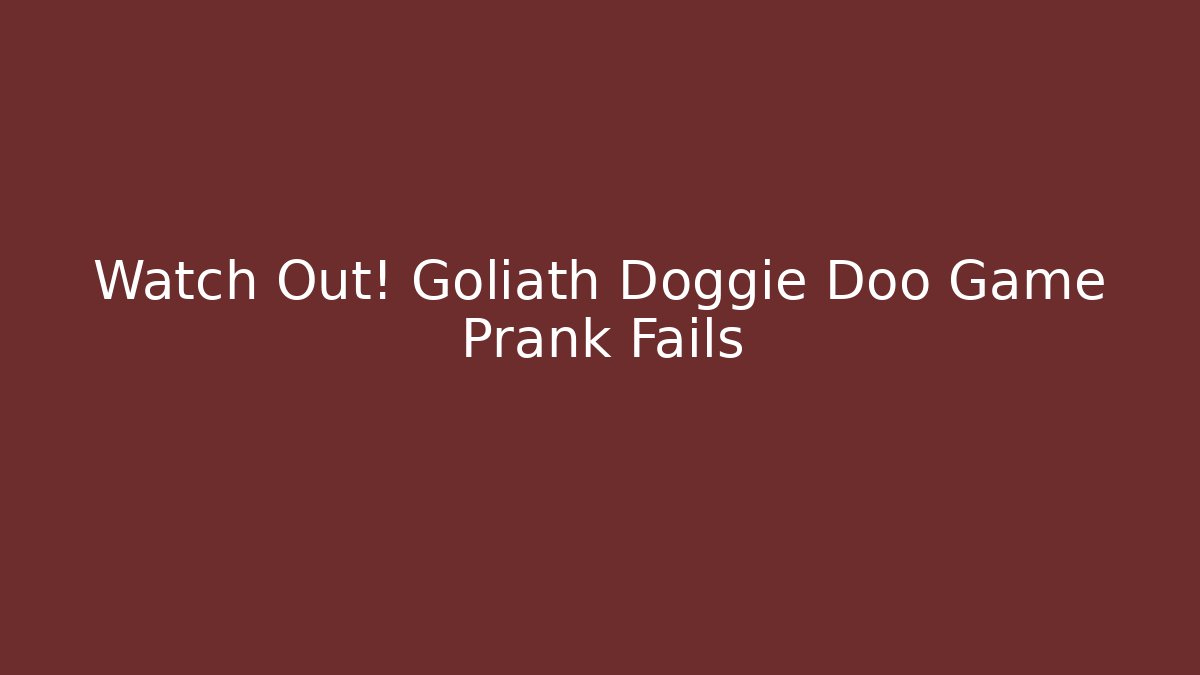 Watch Out! Goliath Doggie Doo Game Prank Fails