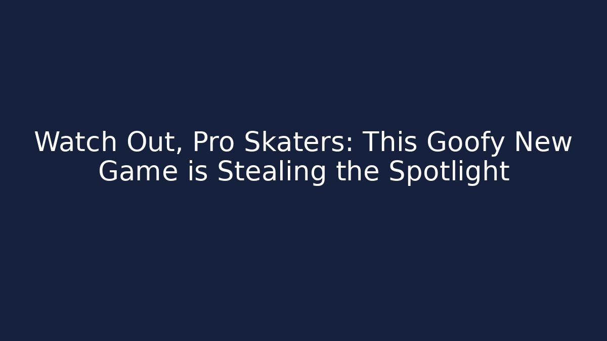 Watch Out, Pro Skaters: This Goofy New Game is Stealing the Spotlight - Método de Aprovação