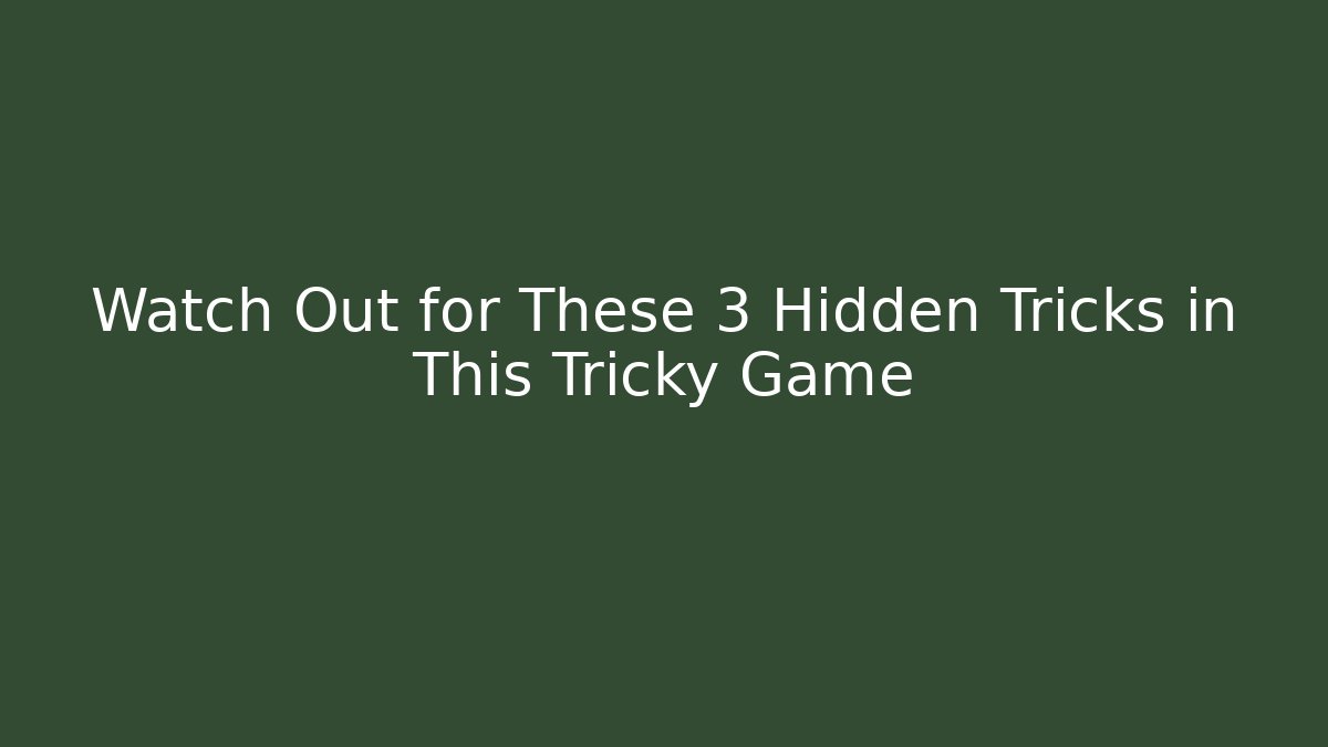 Watch Out for These 3 Hidden Tricks in This Tricky Game