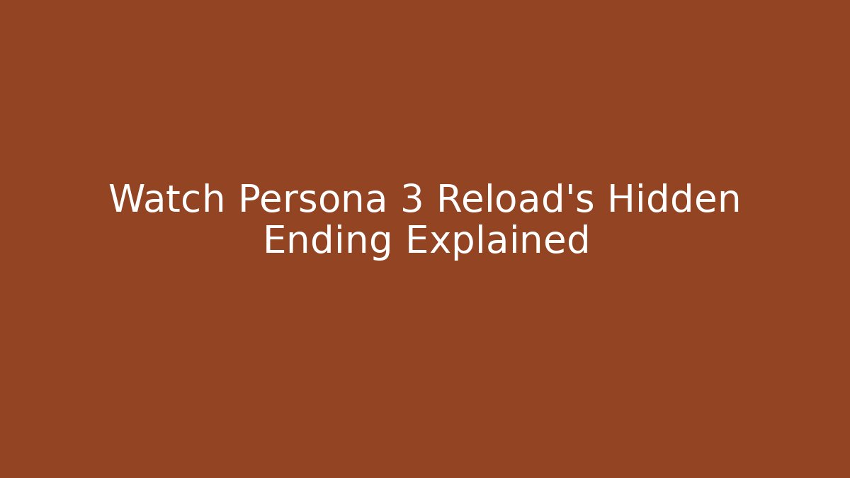 Watch Persona 3 Reload's Hidden Ending Explained