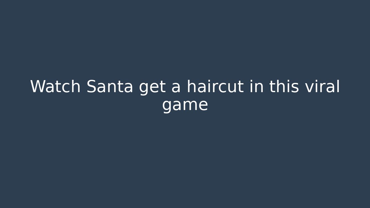Watch Santa get a haircut in this viral game
