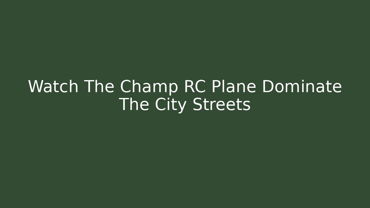 Watch The Champ RC Plane Dominate The City Streets - Método de Aprovação