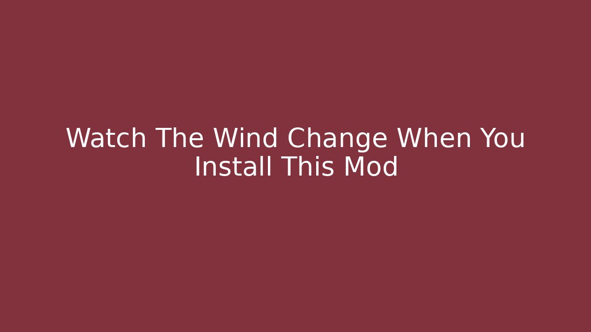 Watch The Wind Change When You Install This Mod