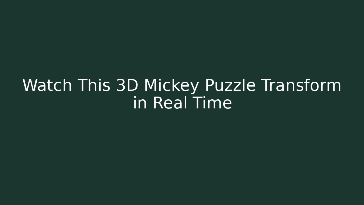 Watch This 3D Mickey Puzzle Transform in Real Time - Método de Aprovação