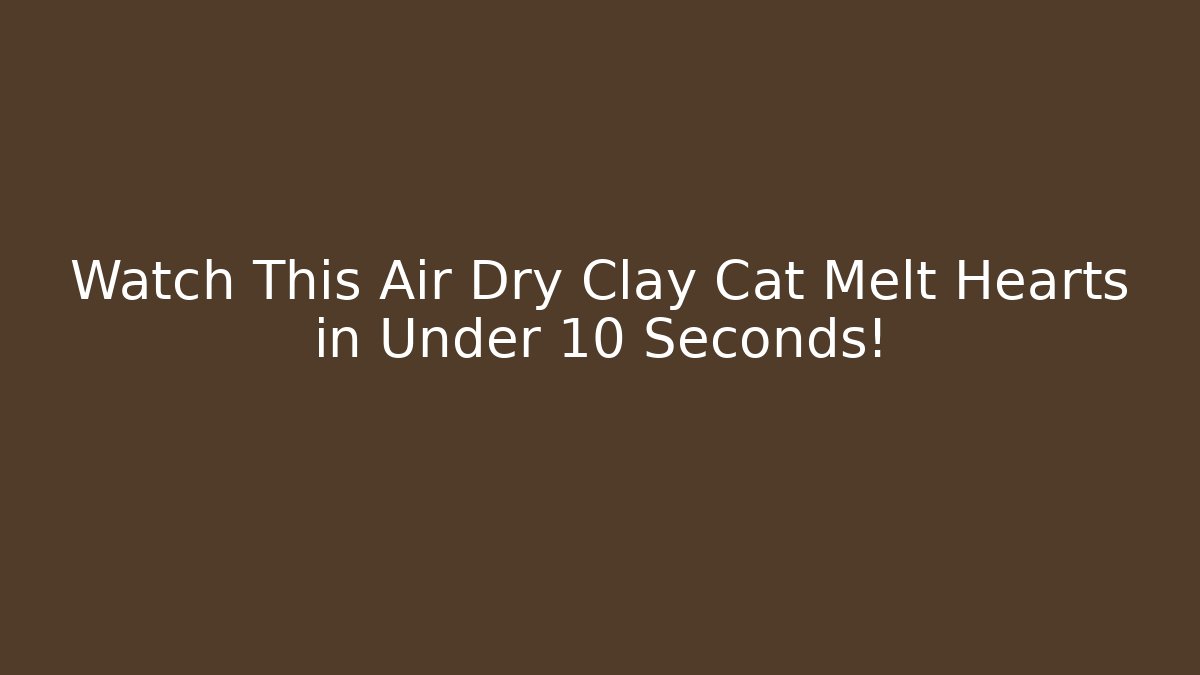 Watch This Air Dry Clay Cat Melt Hearts in Under 10 Seconds!