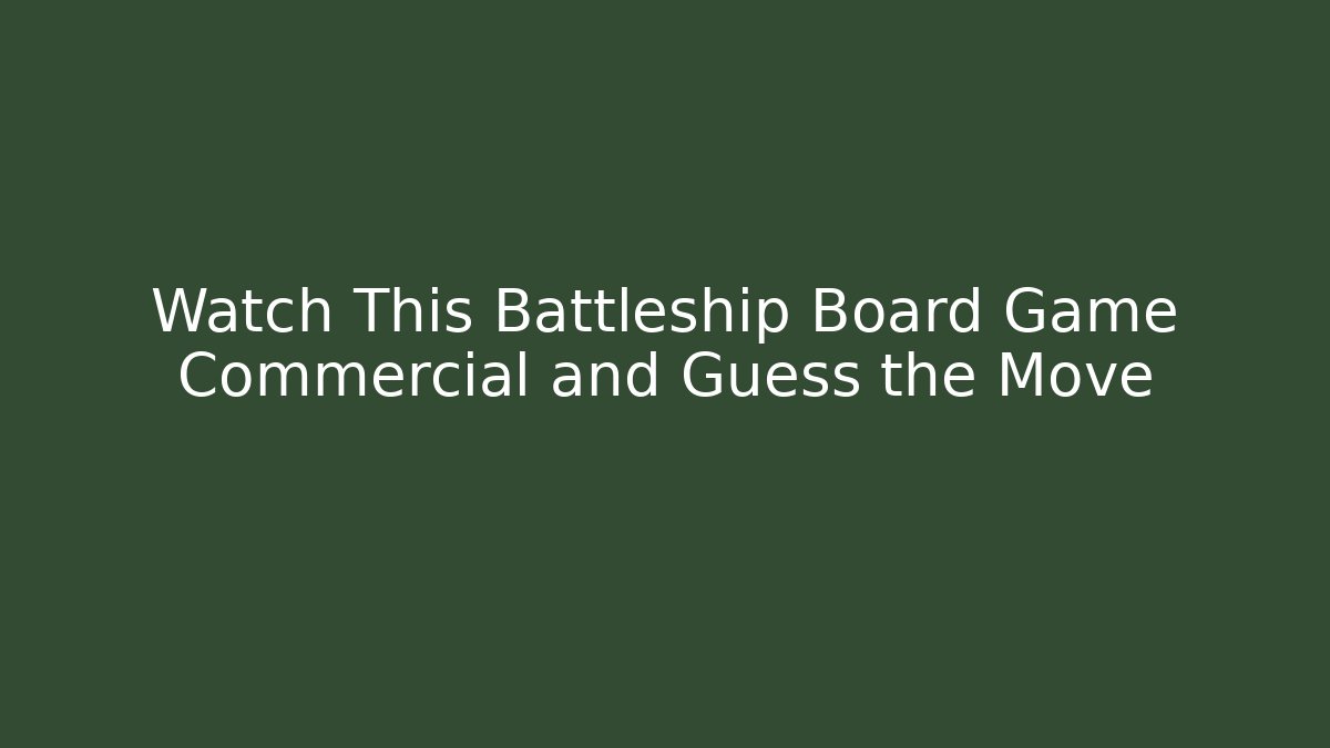 Watch This Battleship Board Game Commercial and Guess the Move