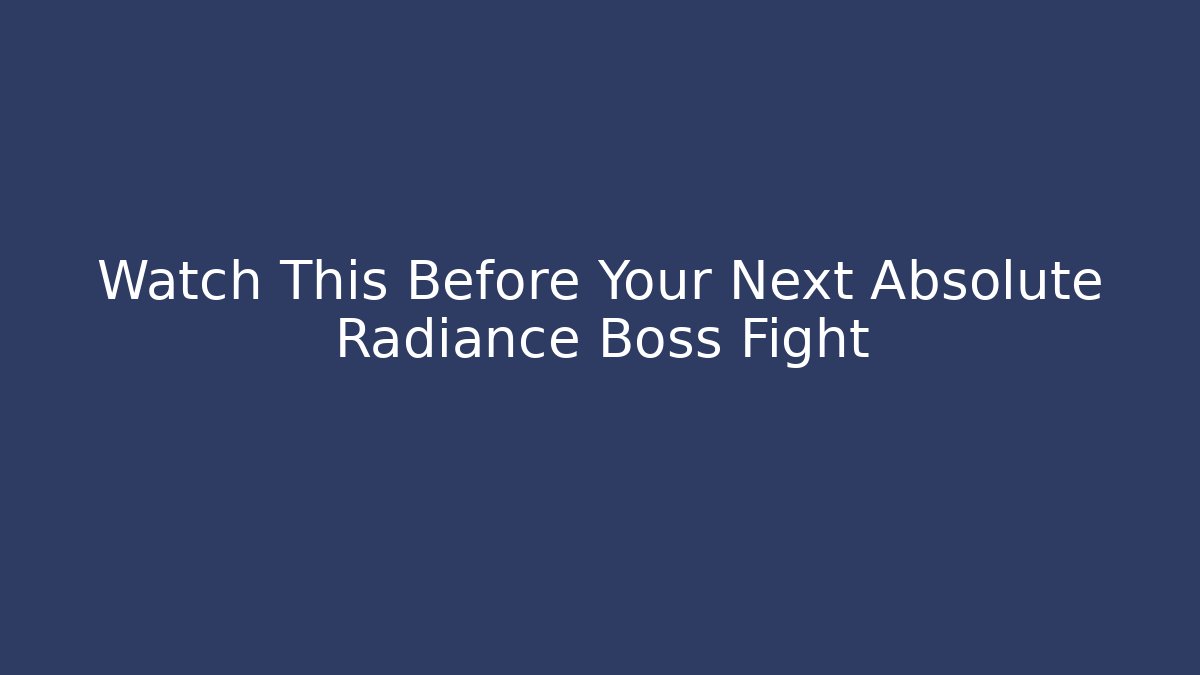 Watch This Before Your Next Absolute Radiance Boss Fight - Método de Aprovação