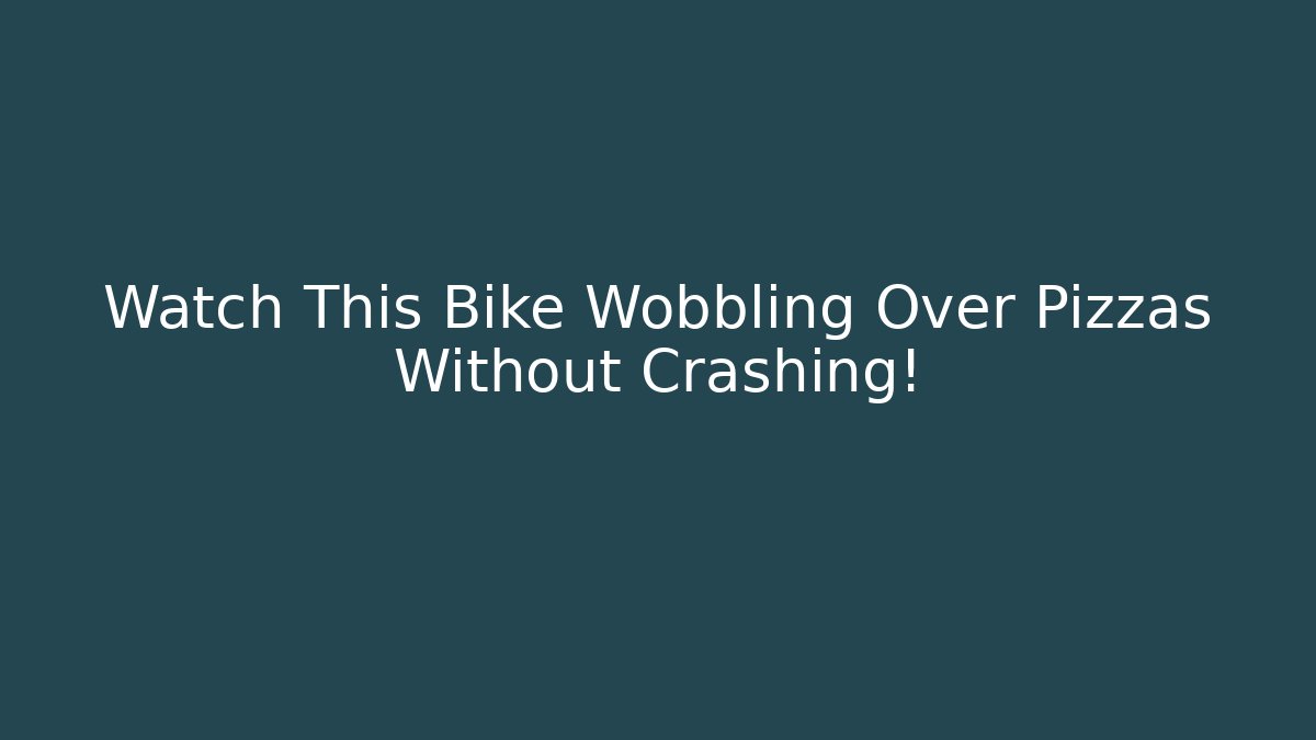 Watch This Bike Wobbling Over Pizzas Without Crashing! - Método de Aprovação