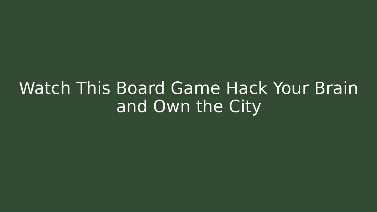 Watch This Board Game Hack Your Brain and Own the City
