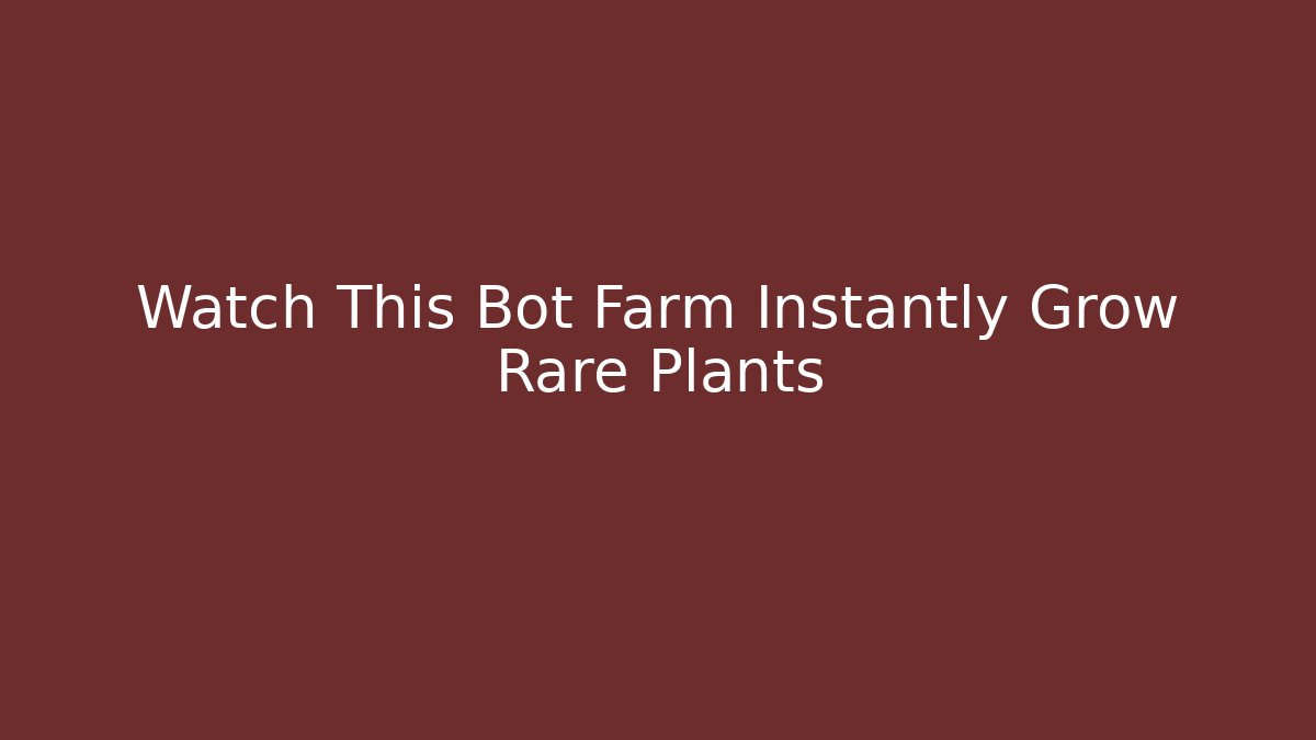 Watch This Bot Farm Instantly Grow Rare Plants - Método de Aprovação