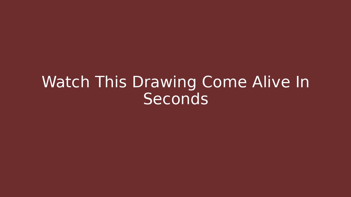 Watch This Drawing Come Alive In Seconds