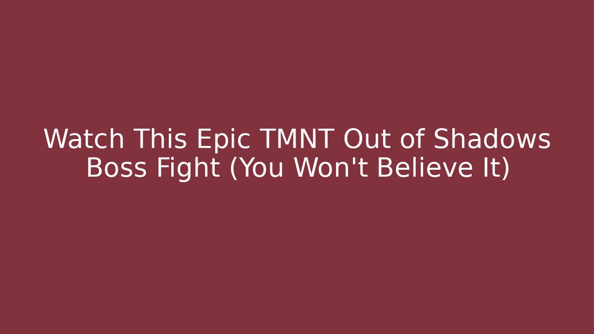 Watch This Epic TMNT Out of Shadows Boss Fight (You Won't Believe It)
