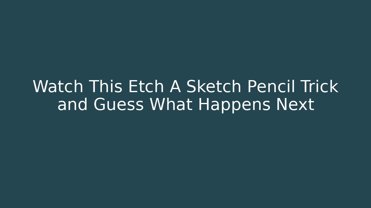 Watch This Etch A Sketch Pencil Trick and Guess What Happens Next