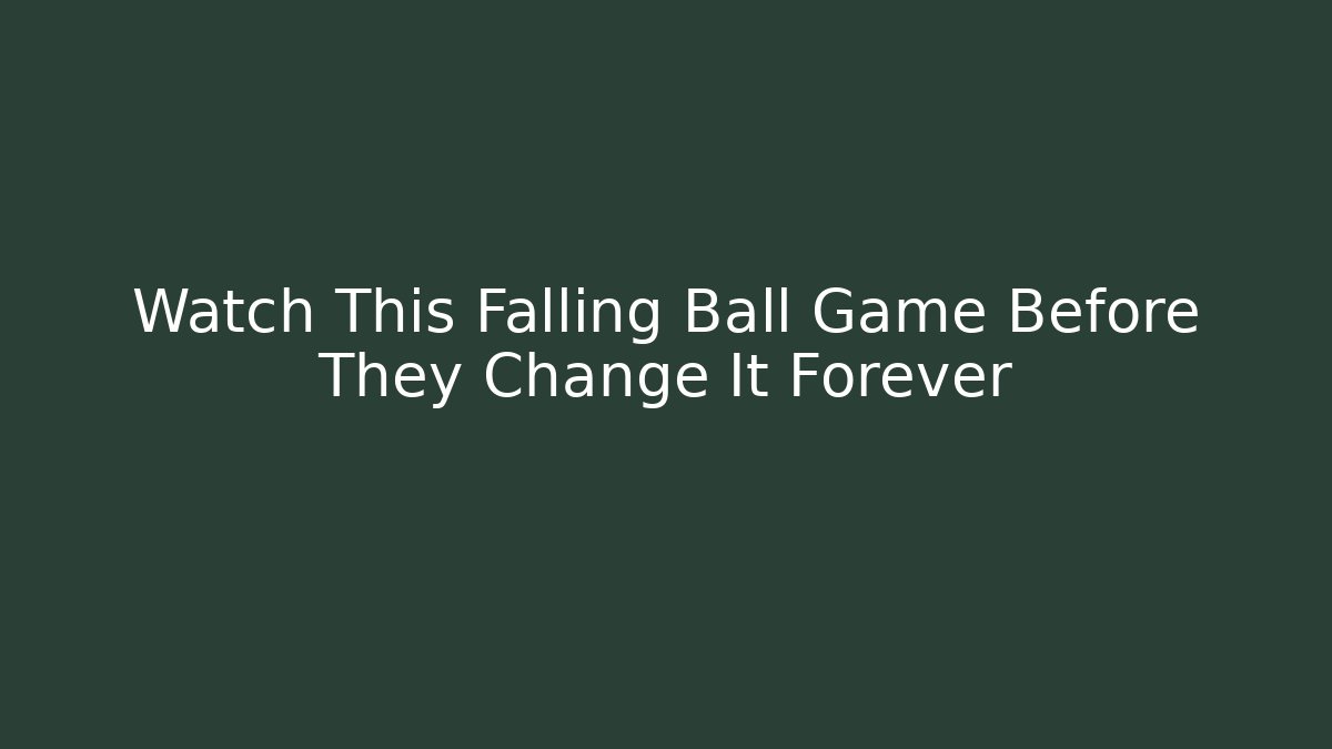 Watch This Falling Ball Game Before They Change It Forever
