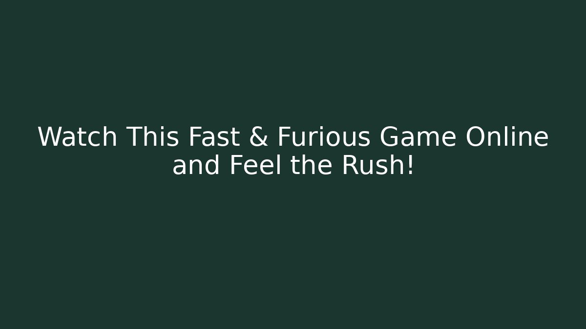 Watch This Fast & Furious Game Online and Feel the Rush!