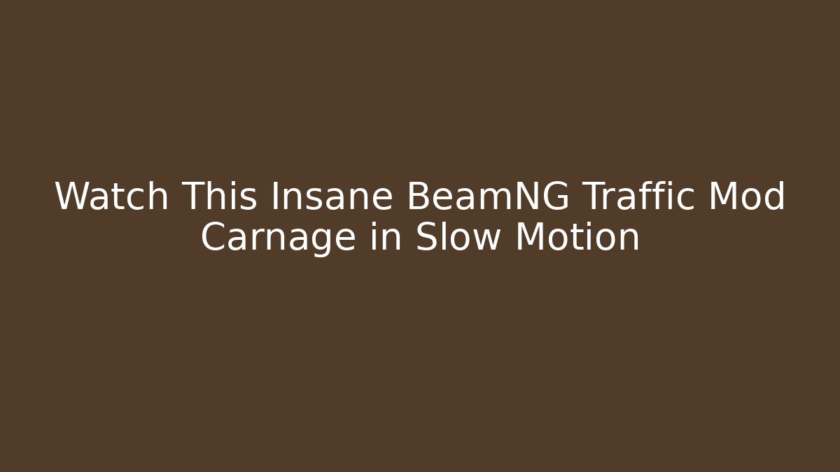 Watch This Insane BeamNG Traffic Mod Carnage in Slow Motion - Método de Aprovação