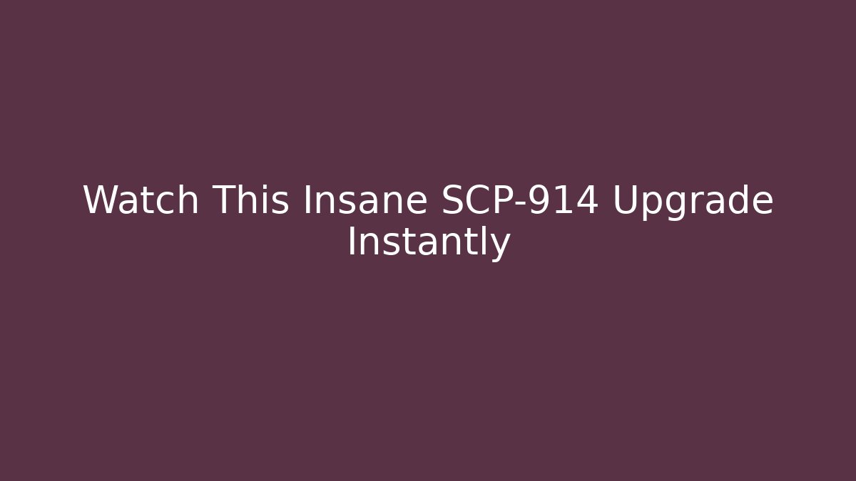 Watch This Insane SCP-914 Upgrade Instantly
