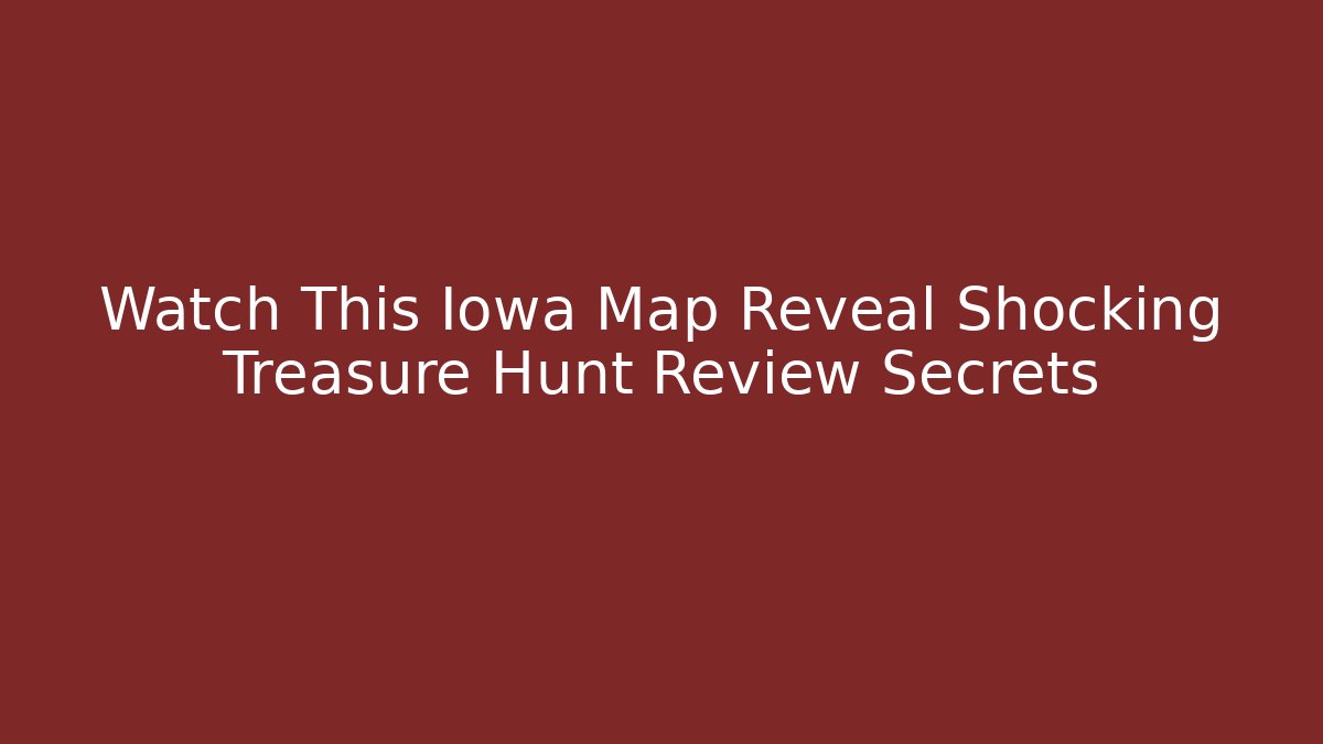 Watch This Iowa Map Reveal Shocking Treasure Hunt Review Secrets