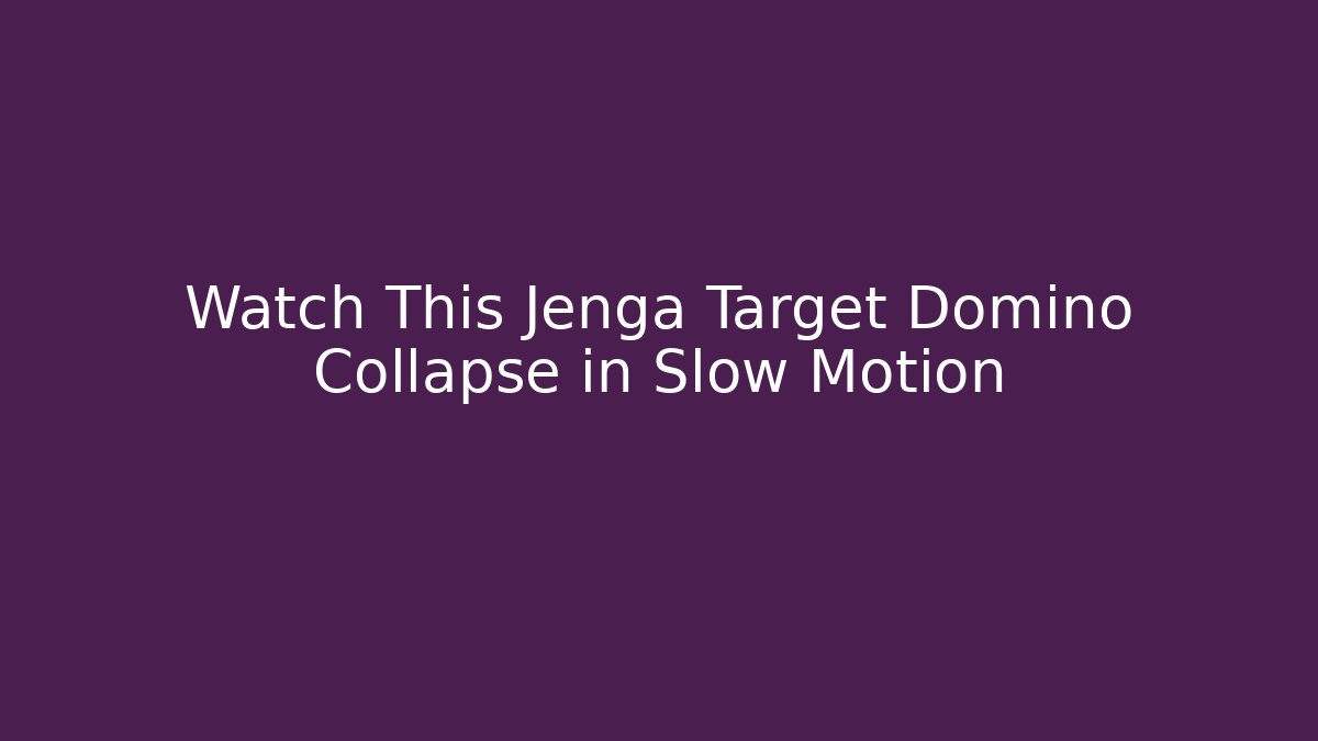 Watch This Jenga Target Domino Collapse in Slow Motion - Método de Aprovação