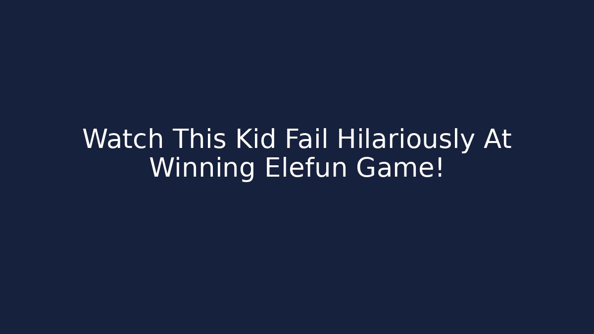 Watch This Kid Fail Hilariously At Winning Elefun Game!