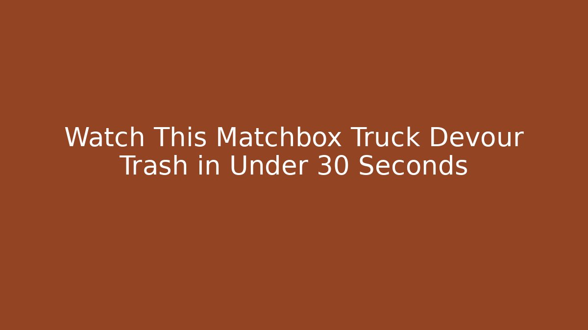 Watch This Matchbox Truck Devour Trash in Under 30 Seconds